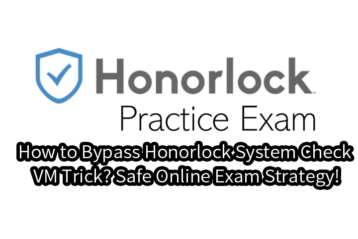 How to Bypass Honorlock System Check | VM Trick? Safe Online Exam Strategy!