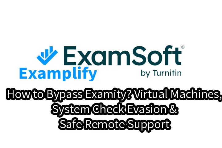 How to Bypass Examity? Virtual Machines, System Check Evasion & Safe Remote Support