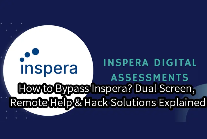 How to Bypass Inspera? Dual Screen, Remote Help & Hack Solutions Explained