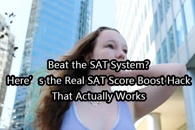 Beat the SAT System? Here’s the Real SAT Score Boost Hack That Actually Works