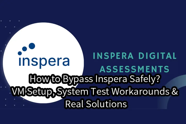How to Bypass Inspera Safely? VM Setup, System Test Workarounds & Real Solutions