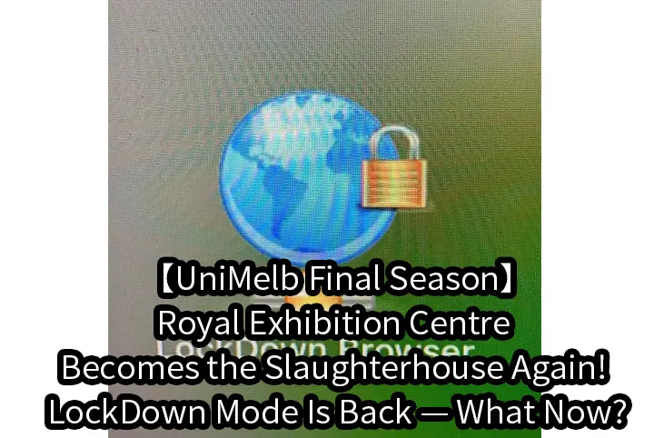 【UniMelb Final Season】Royal Exhibition Centre Becomes the Slaughterhouse Again! LockDown Mode Is Back — What Now?