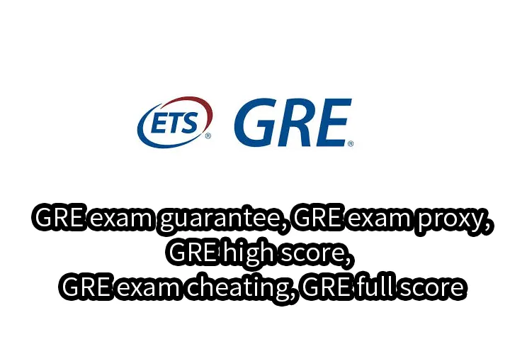 GRE exam guarantee, GRE exam proxy, GRE high score, GRE exam cheating, GRE full score