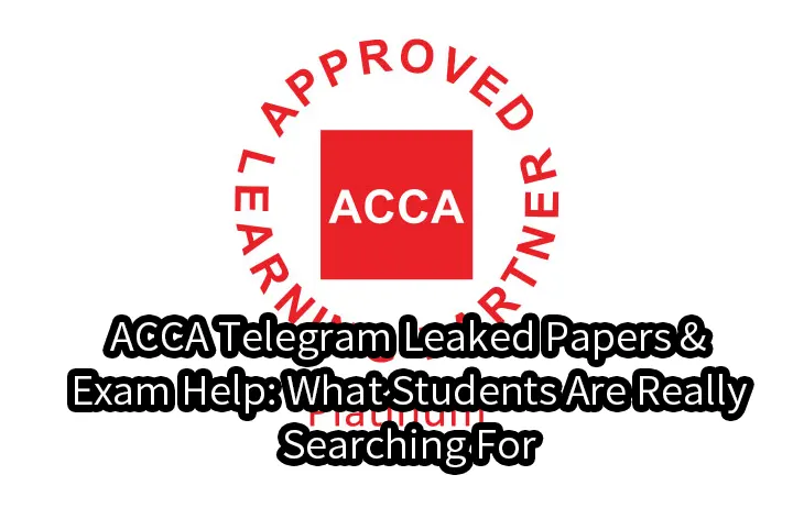 ACCA Telegram Leaked Papers & Exam Help: What Students Are Really Searching For