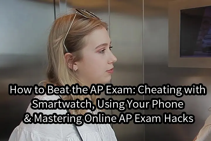 How to Beat the AP Exam: Cheating with Smartwatch, Using Your Phone & Mastering Online AP Exam Hacks