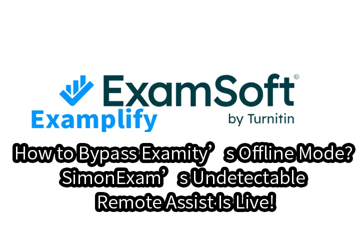 How to Bypass Examity’s Offline Mode? SimonExam’s Undetectable Remote Assist Is Live!