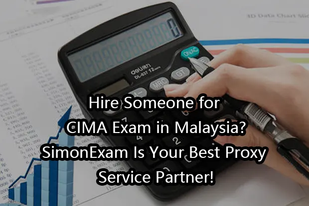Hire Someone for CIMA Exam in Malaysia?SimonExam Is Your Best Proxy Service Partner!