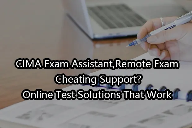 CIMA Exam Assistant,Remote Exam Cheating Support?Online Test Solutions That Work