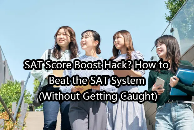 SAT Score Boost Hack?How to Beat the SAT System (Without Getting Caught)