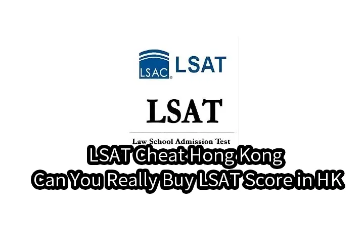 LSAT Cheat Hong Kong – Can You Really Buy LSAT Score in HK in 2025?
