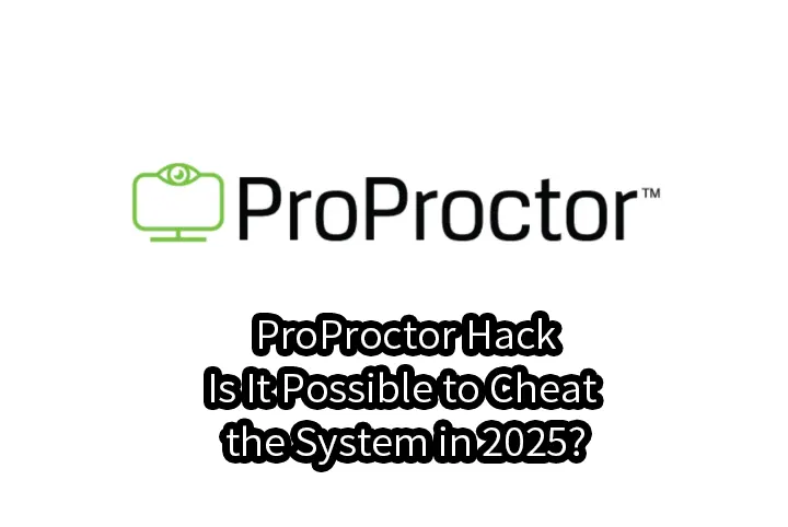 ProctorU Hack:Is It Possible to Outsmart Online Proctoring? Here’s the Truth