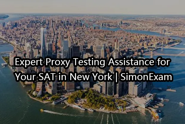 Expert Proxy Testing Assistance for Your SAT in New York | SimonExam