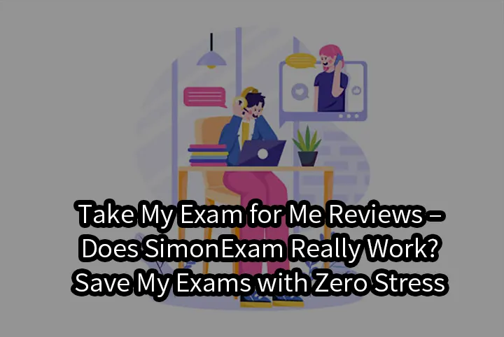 Take My Exam for Me Reviews – Does SimonExam Really Work? | Save My Exams with Zero Stress