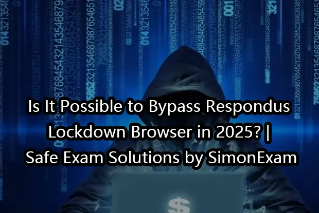 Is It Possible to Bypass Respondus Lockdown Browser in 2025? | Safe Exam Solutions by SimonExam