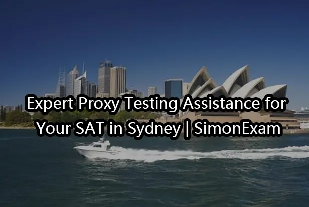 Expert Proxy Testing Assistance for Your SAT in Sydney | SimonExam