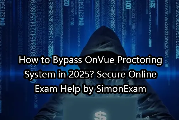How to Bypass OnVue Proctoring System in 2025? | Secure Online Exam Help by SimonExam