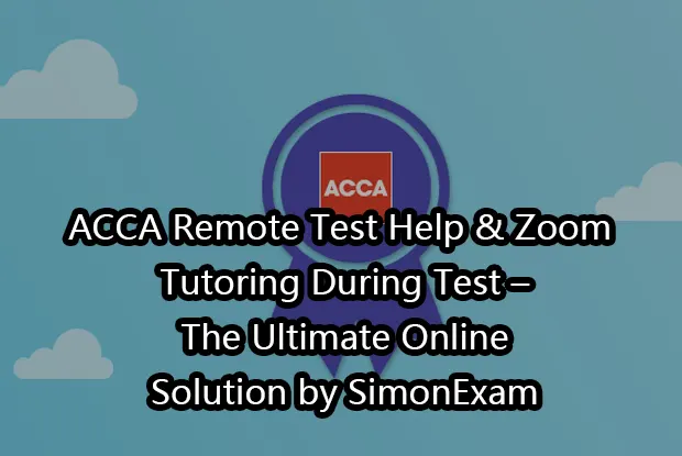 ACCA Remote Test Help & Zoom Tutoring During Test – The Ultimate Online Solution by SimonExam