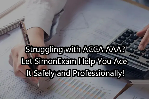 Struggling with ACCA AAA?Let SimonExam Help You Ace It Safely and Professionally!