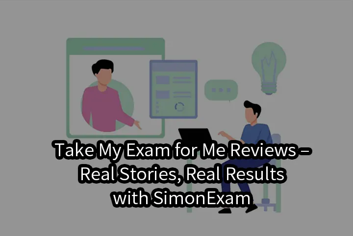 Take My Exam for Me Reviews – Real Stories, Real Results with SimonExam