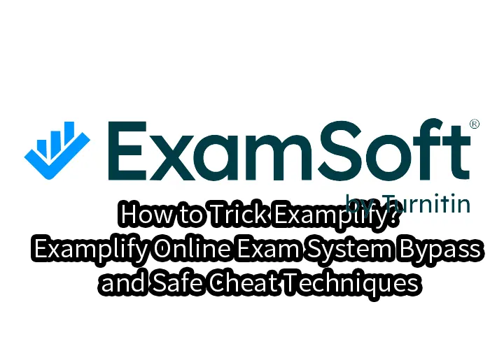 How to Trick Examplify?Examplify Online Exam System Bypass and Safe Cheat Techniques