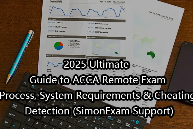 2025 Ultimate Guide to ACCA Remote Exam: Process, System Requirements & Cheating Detection (SimonExam Support)