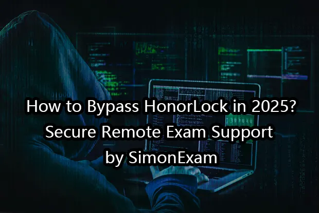 How to Bypass HonorLock in 2025?|Secure Remote Exam Support by SimonExam