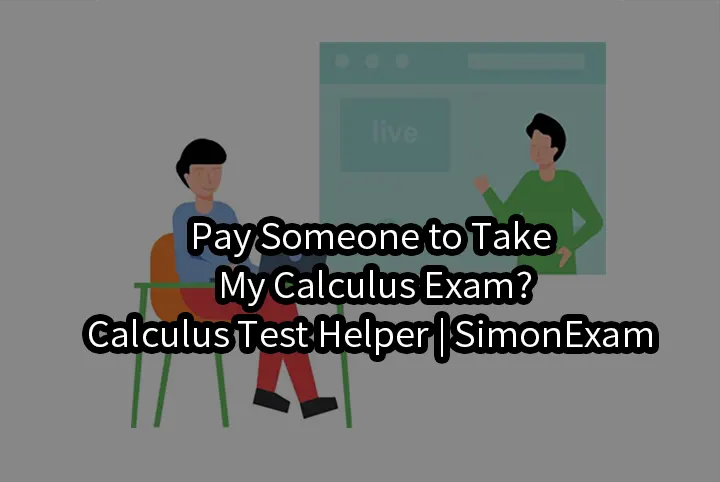 Pay Someone to Take My Calculus Exam?Calculus Test Helper | SimonExam