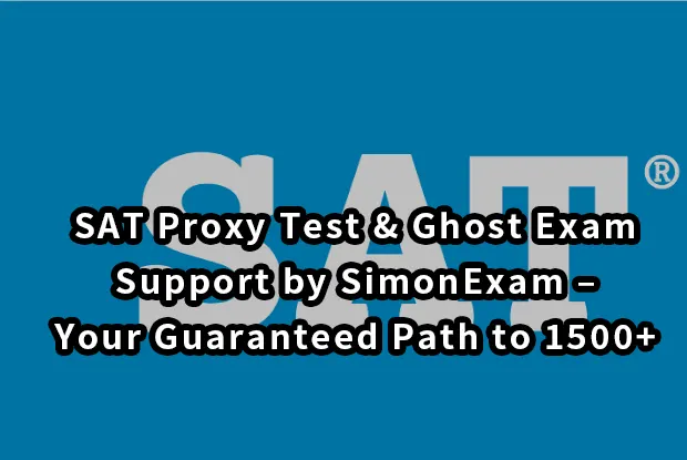 SAT Proxy Test & Ghost Exam Support by SimonExam – Your Guaranteed Path to 1500+
