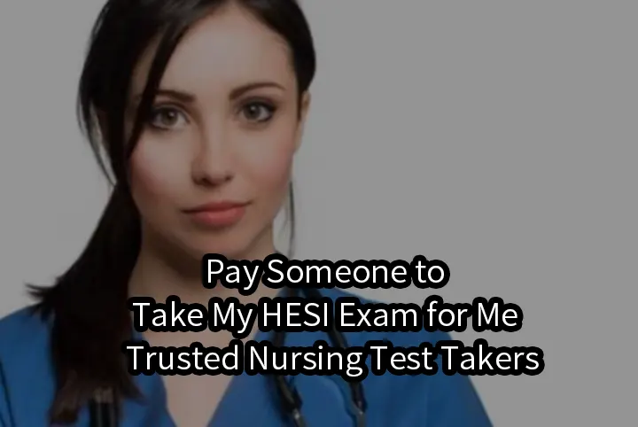 Pay Someone to Take My HESI Exam for Me | Trusted Nursing Test Takers