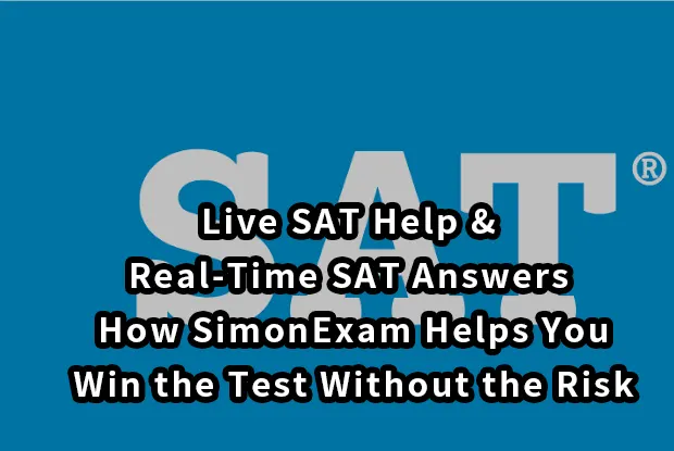 Live SAT Help & Real-Time SAT Answers — How SimonExam Helps You Win the Test Without the Risk