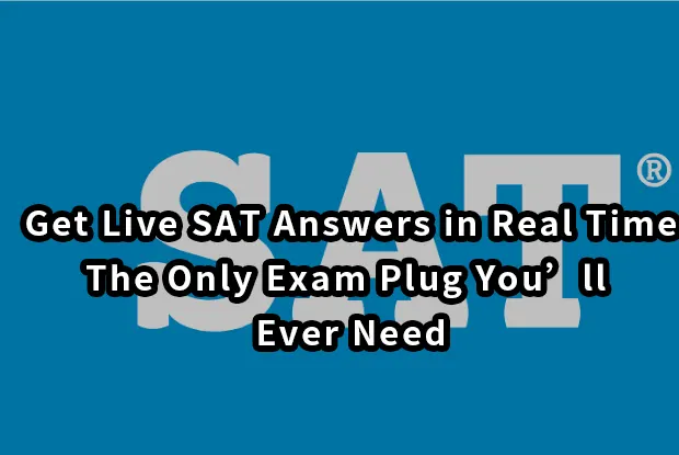 Get Live SAT Answers in Real Time – The Only Exam Plug You’ll Ever Need