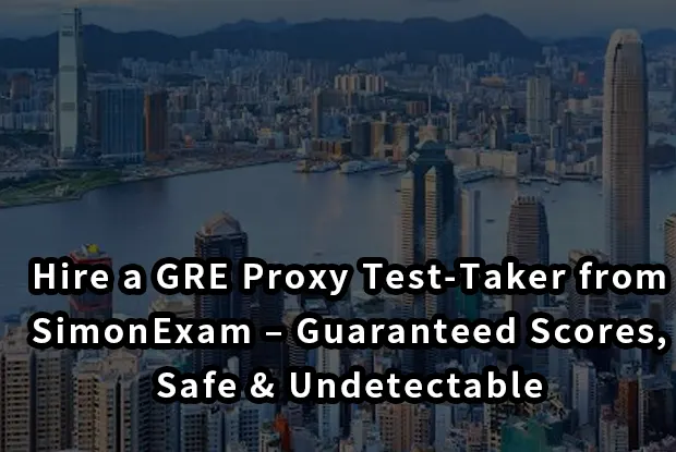 Hire a GRE Proxy Test-Taker from SimonExam – Guaranteed Scores, Safe & Undetectable