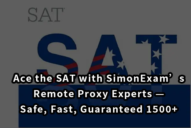 Ace the SAT with SimonExam’s Remote Proxy Experts — Safe, Fast, Guaranteed 1500+