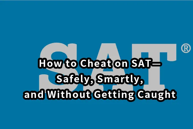 How to Cheat on SAT—Safely, Smartly,and Without Getting Caught