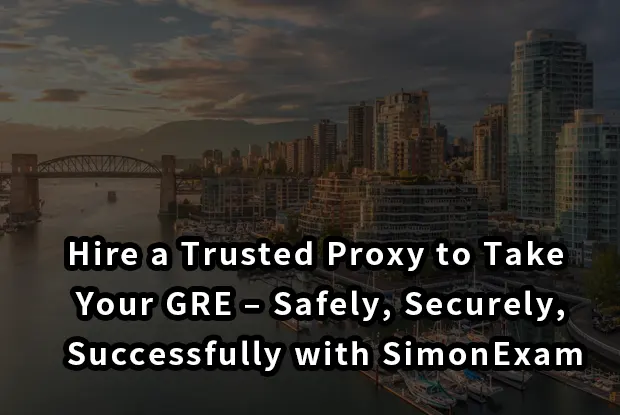 Hire a Trusted Proxy to Take Your GRE – Safely, Securely, Successfully with SimonExam