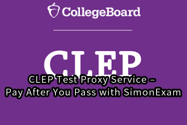 CLEP Test Proxy Service – Pay After You Pass with SimonExam