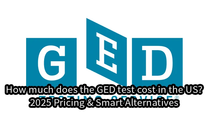 How much does the GED test cost in the US?2025 Pricing & Smart Alternatives
