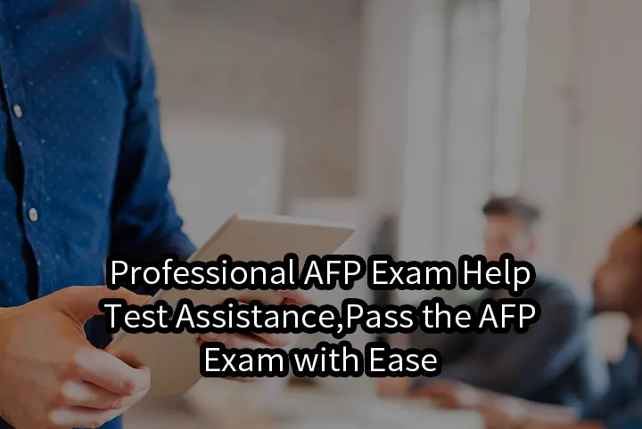 Professional AFP Exam Help & Test Assistance,Pass the AFP Exam with Ease