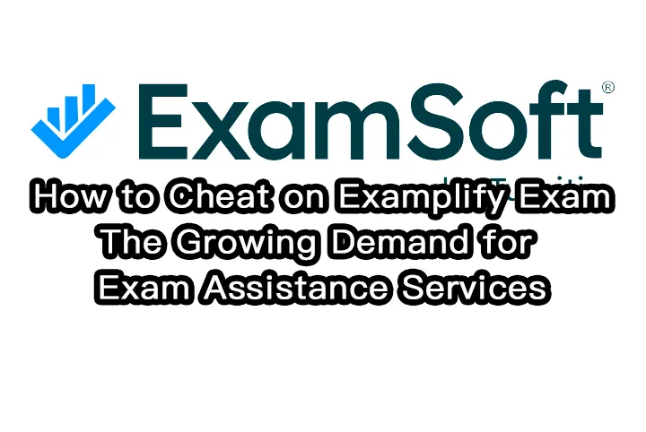 How to Cheat on Examplify Exam: The Growing Demand for Exam Assistance Services