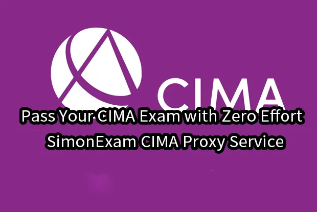 Pass Your CIMA Exam with Zero Effort – SimonExam CIMA Proxy Service