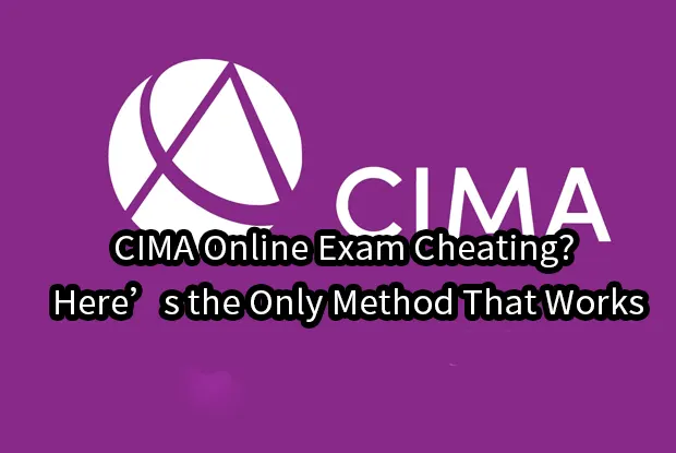 CIMA Online Exam Cheating? Here’s the Only Method That Works