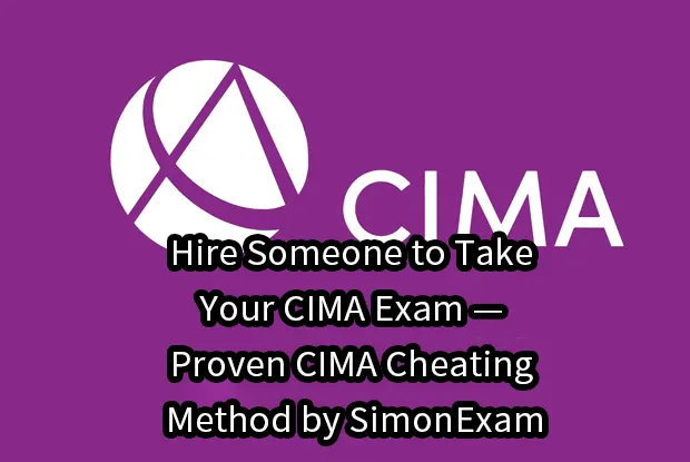 Hire Someone to Take Your CIMA Exam — Proven CIMA Cheating Method by SimonExam