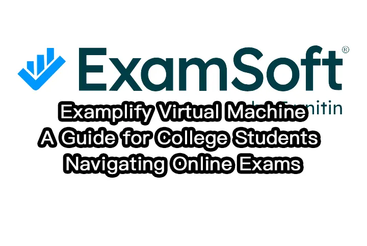 Examplify Virtual Machine: A Guide for College Students Navigating Online Exams