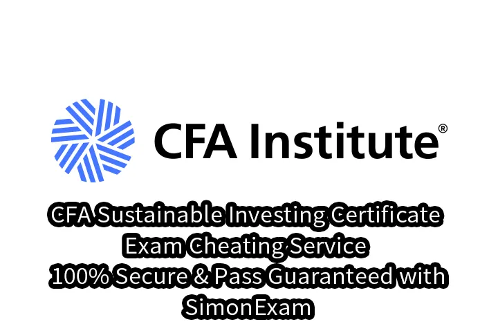 CFA Sustainable Investing Certificate Exam Cheating Service – 100% Secure & Pass Guaranteed with SimonExam