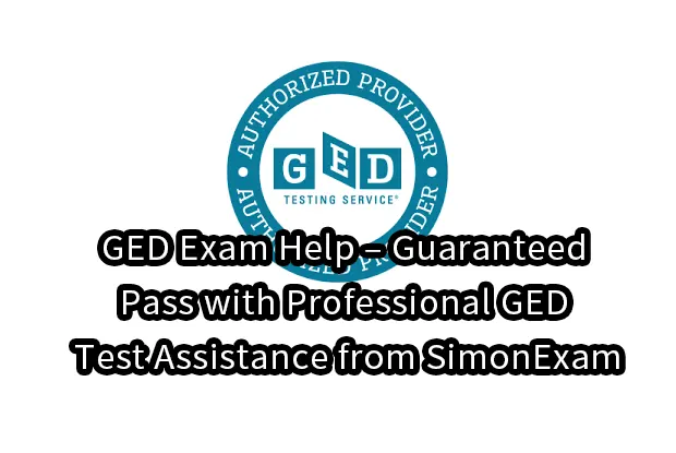 GED Exam Help – Guaranteed Pass with Professional GED Test Assistance from SimonExam