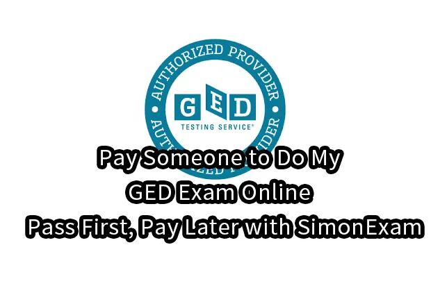 Pay Someone to Do My GED Exam Online – Pass First, Pay Later with SimonExam