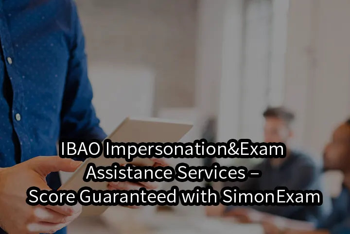 IBAO Impersonation&Exam Assistance Services – Score Guaranteed with SimonExam