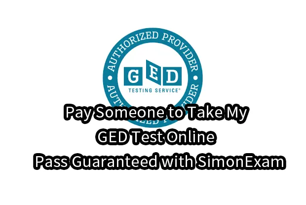 Pay Someone to Take My GED Test Online – Pass Guaranteed with SimonExam