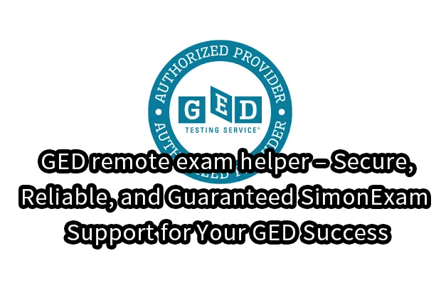 GED remote exam helper – Secure, Reliable, and Guaranteed SimonExam Support for Your GED Success
