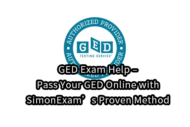 GED Exam Help – Pass Your GED Online with SimonExam’s Proven Method